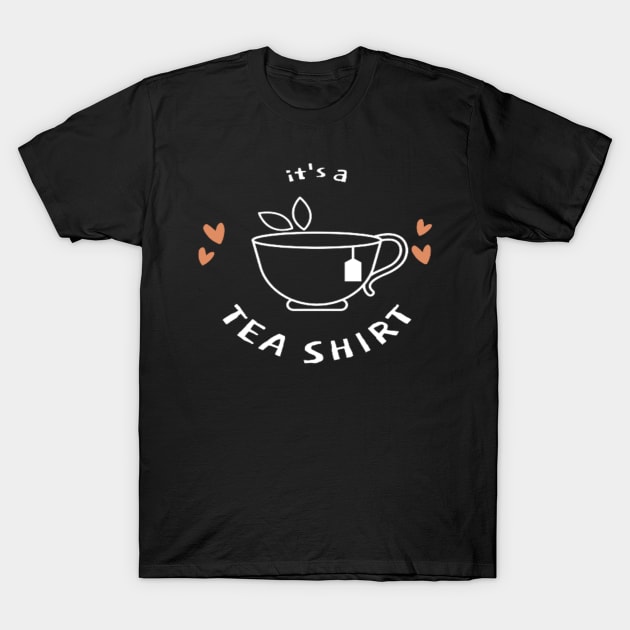 it's a tea shirt - tea lovers gift funny - tea addict T-Shirt by EagleAvalaunche